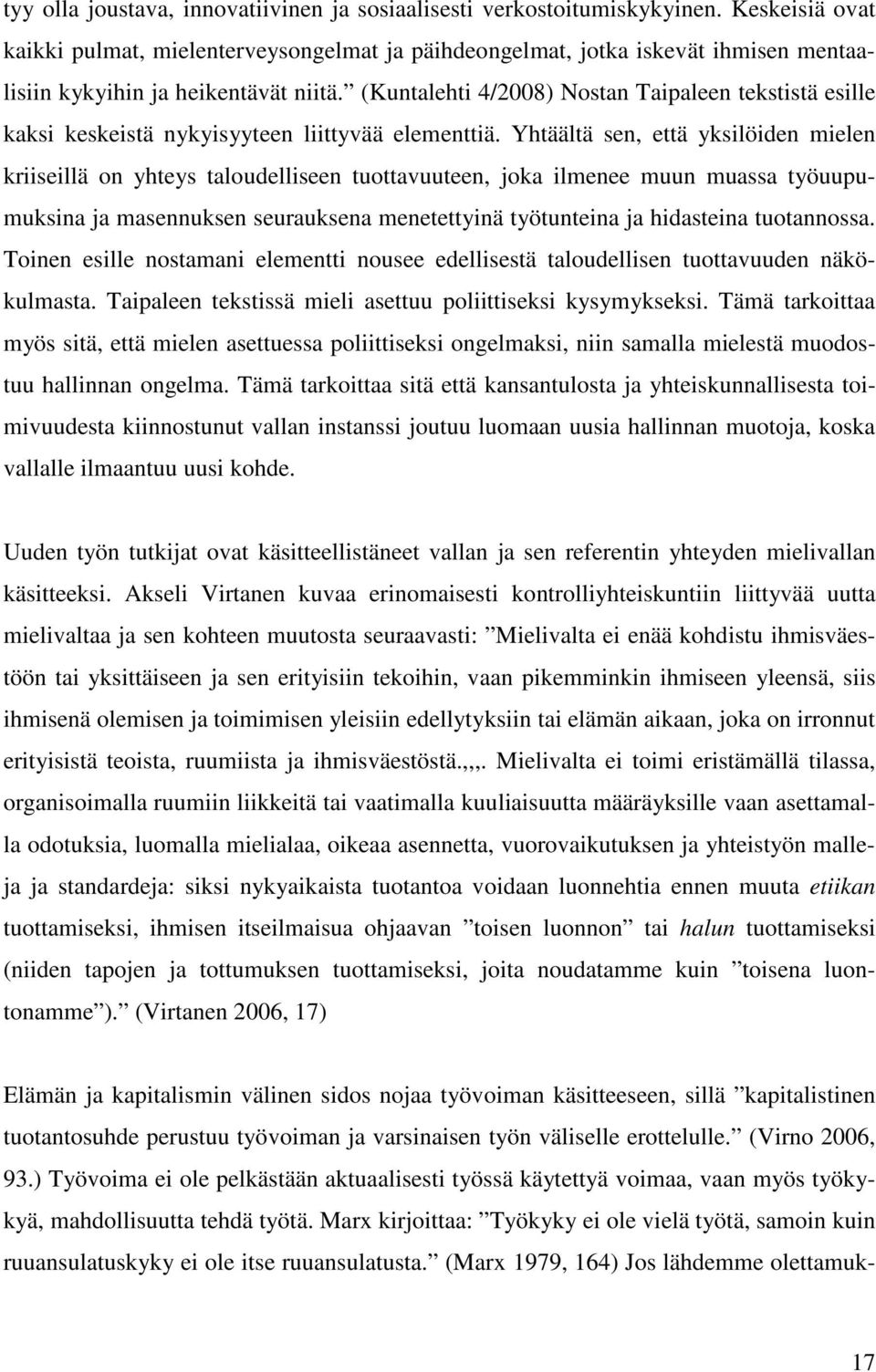 (Kuntalehti 4/2008) Nostan Taipaleen tekstistä esille kaksi keskeistä nykyisyyteen liittyvää elementtiä.