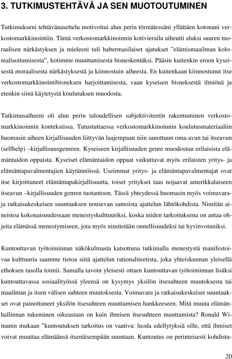 bisneskentäksi. Pääsin kuitenkin eroon kyseisestä moraalisesta närkästyksestä ja kiinnostuin aiheesta.