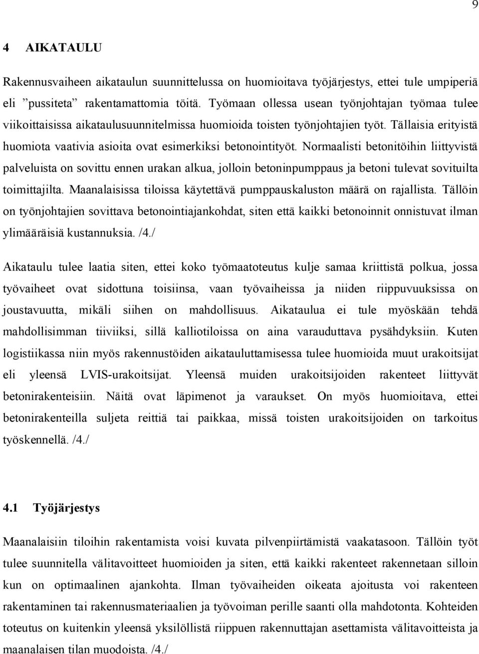 Tällaisia erityistä huomiota vaativia asioita ovat esimerkiksi betonointityöt.