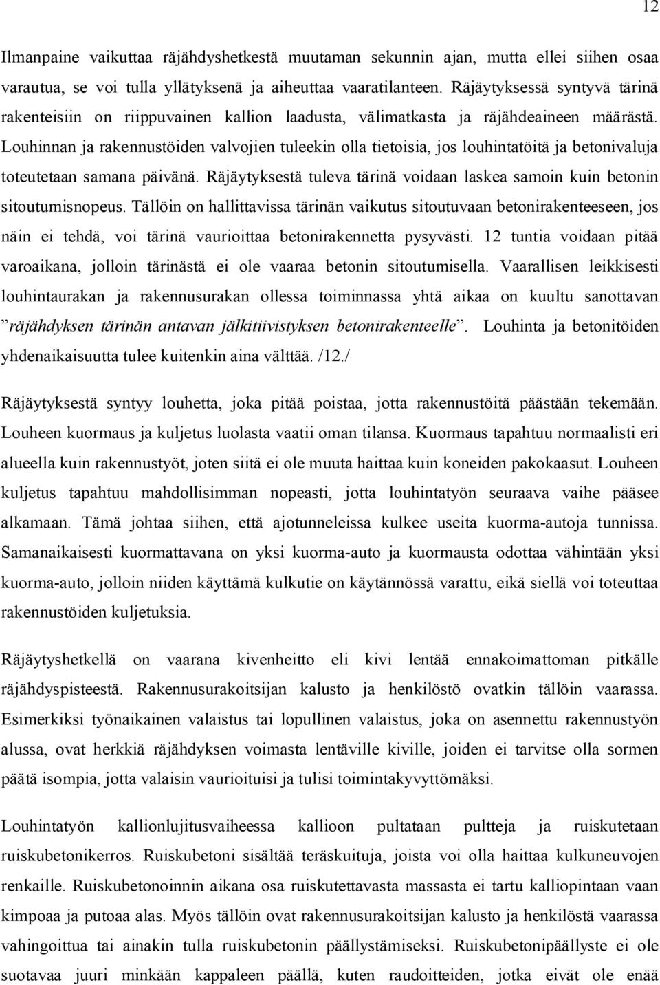 Louhinnan ja rakennustöiden valvojien tuleekin olla tietoisia, jos louhintatöitä ja betonivaluja toteutetaan samana päivänä.