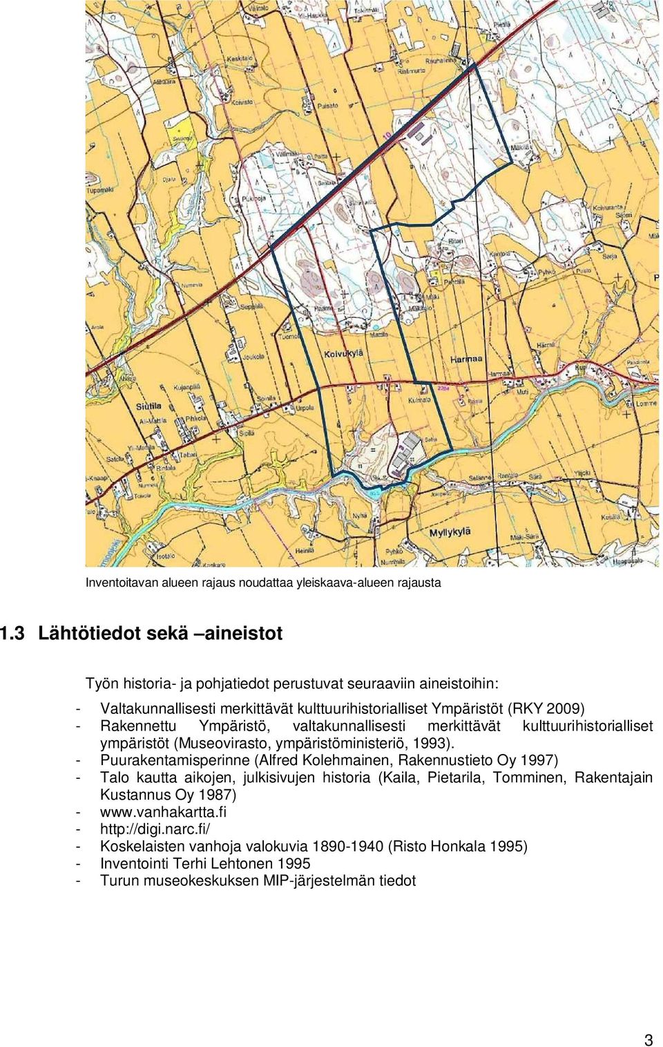 Rakennettu Ympäristö, valtakunnallisesti merkittävät kulttuurihistorialliset ympäristöt (Museovirasto, ympäristöministeriö, 1993).