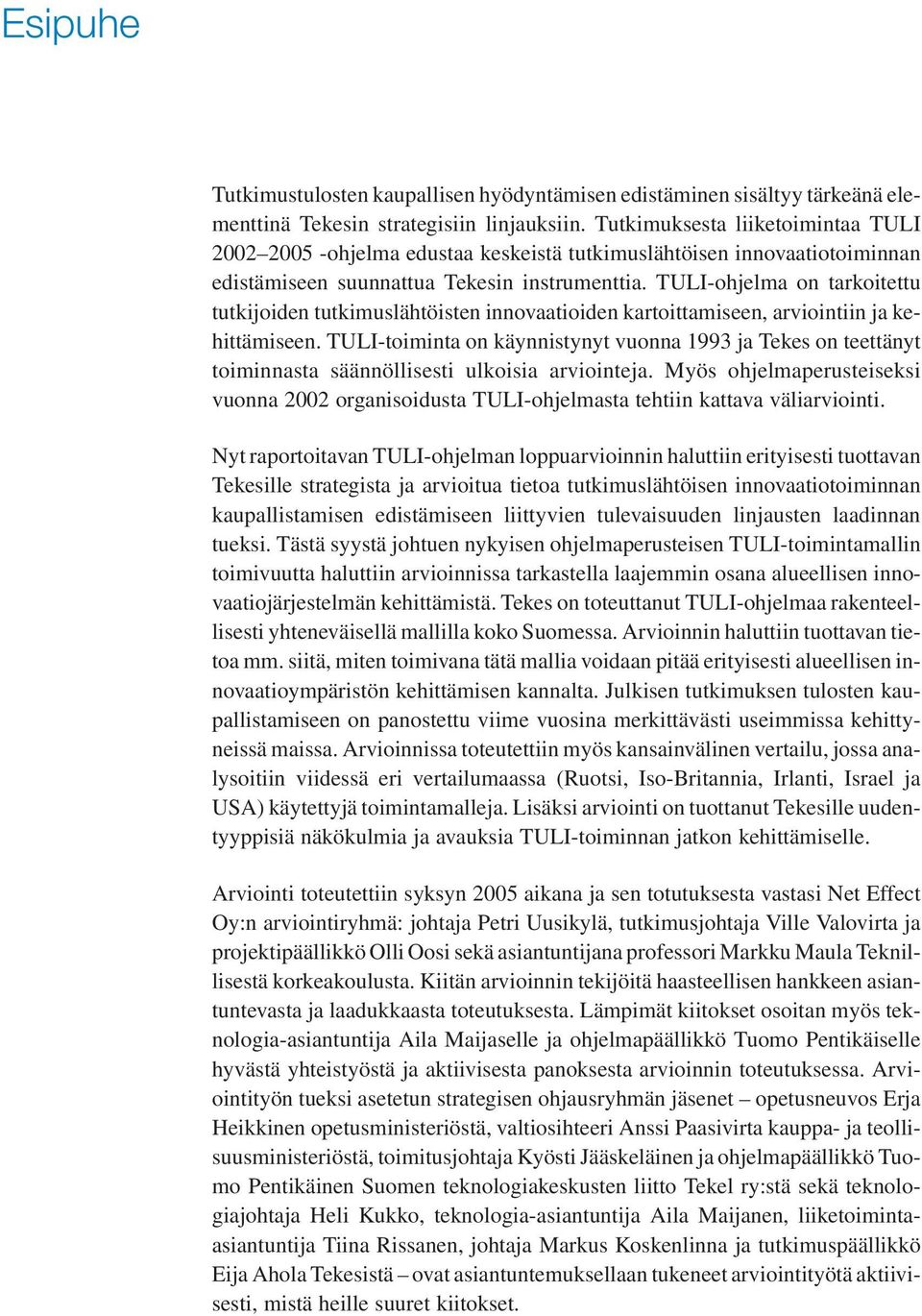 TULI-ohjelma on tarkoitettu tutkijoiden tutkimuslähtöisten innovaatioiden kartoittamiseen, arviointiin ja kehittämiseen.