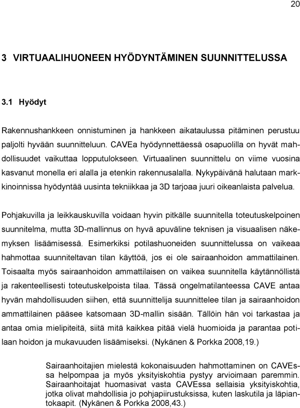 Nykypäivänä halutaan markkinoinnissa hyödyntää uusinta tekniikkaa ja 3D tarjoaa juuri oikeanlaista palvelua.
