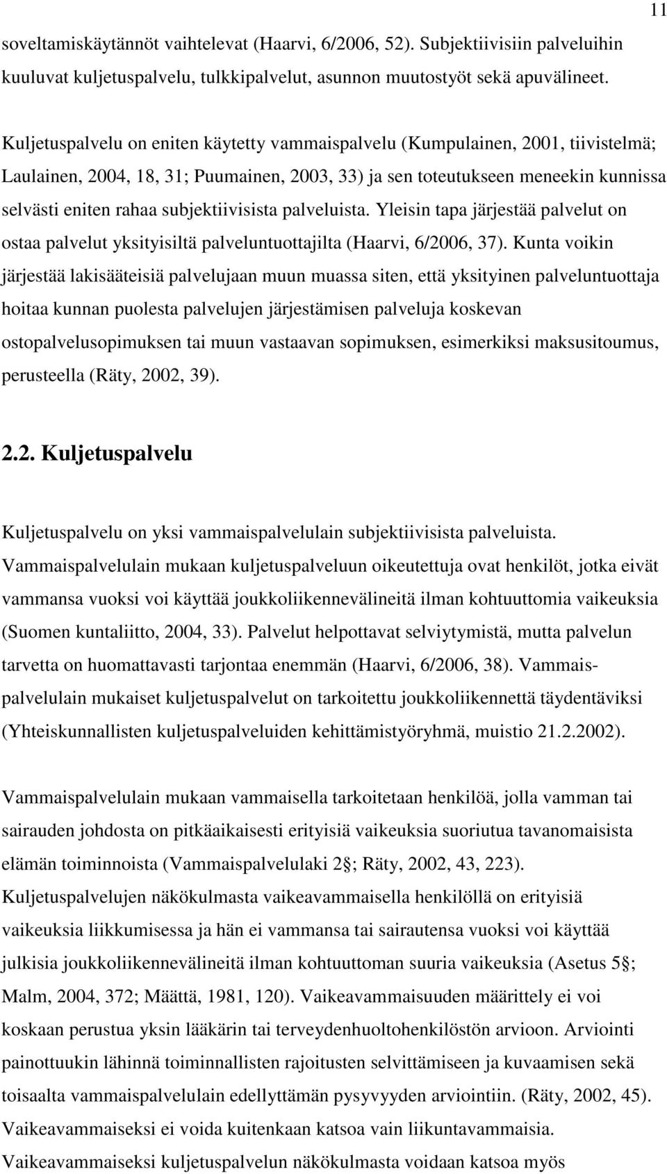 subjektiivisista palveluista. Yleisin tapa järjestää palvelut on ostaa palvelut yksityisiltä palveluntuottajilta (Haarvi, 6/2006, 37).