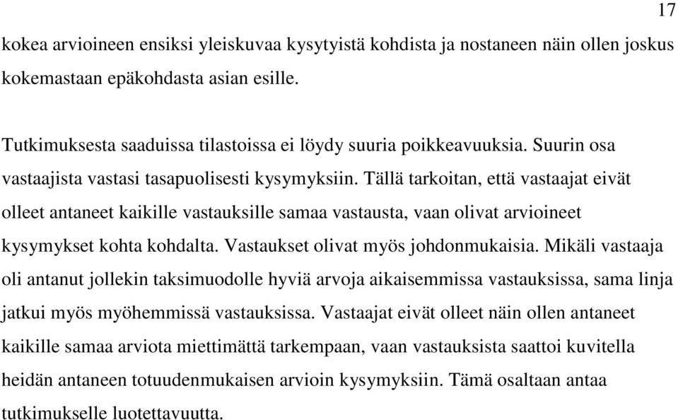 Tällä tarkoitan, että vastaajat eivät olleet antaneet kaikille vastauksille samaa vastausta, vaan olivat arvioineet kysymykset kohta kohdalta. Vastaukset olivat myös johdonmukaisia.