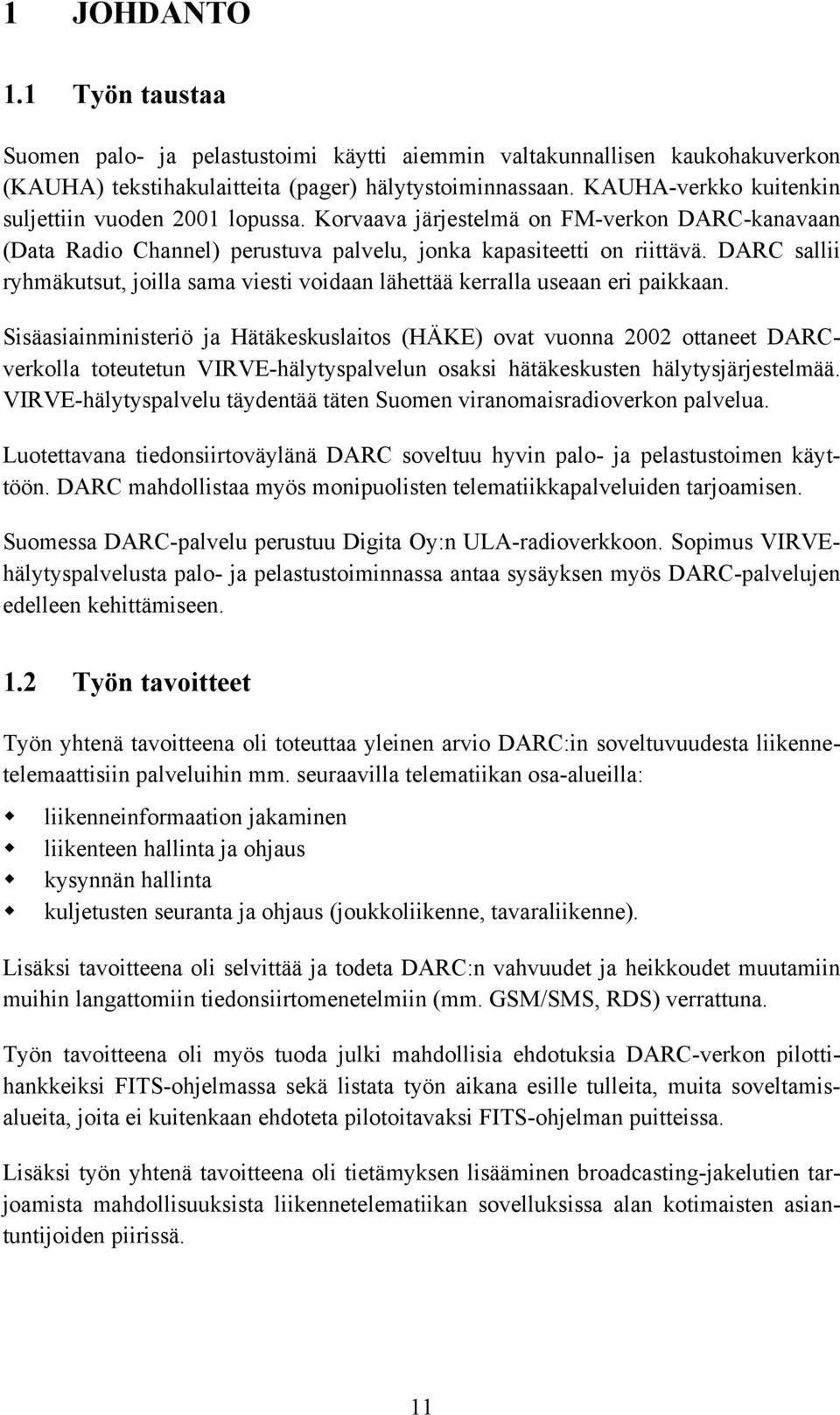 DARC sallii ryhmäkutsut, joilla sama viesti voidaan lähettää kerralla useaan eri paikkaan.