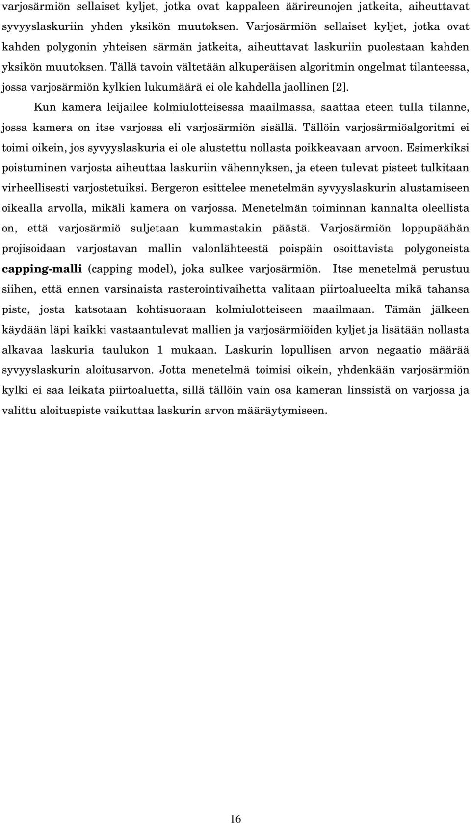 Tällä tavoin vältetään alkuperäisen algoritmin ongelmat tilanteessa, jossa varjosärmiön kylkien lukumäärä ei ole kahdella jaollinen [2].