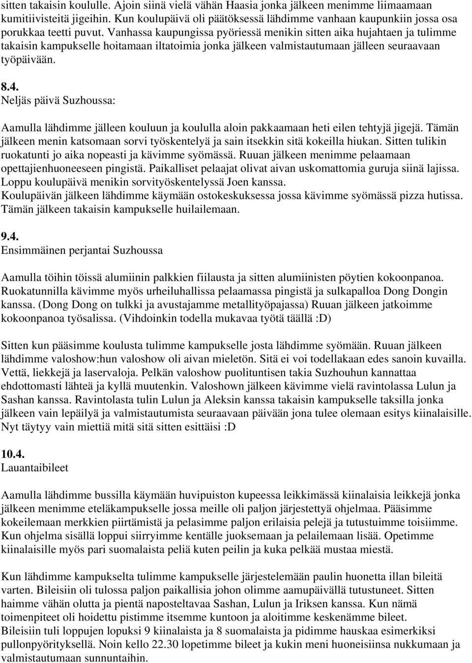 Vanhassa kaupungissa pyöriessä menikin sitten aika hujahtaen ja tulimme takaisin kampukselle hoitamaan iltatoimia jonka jälkeen valmistautumaan jälleen seuraavaan työpäivään. 8.4.