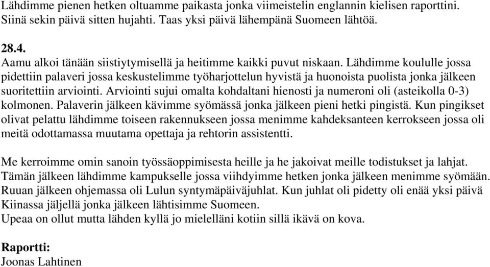 Lähdimme koululle jossa pidettiin palaveri jossa keskustelimme työharjottelun hyvistä ja huonoista puolista jonka jälkeen suoritettiin arviointi.