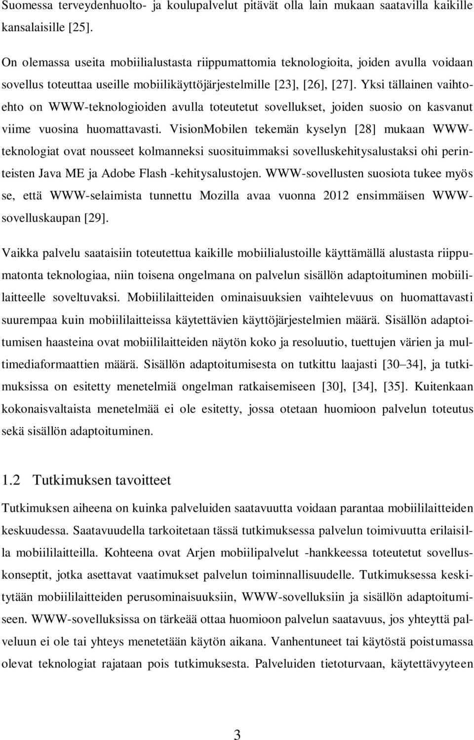 Yksi tällainen vaihtoehto on WWW-teknologioiden avulla toteutetut sovellukset, joiden suosio on kasvanut viime vuosina huomattavasti.