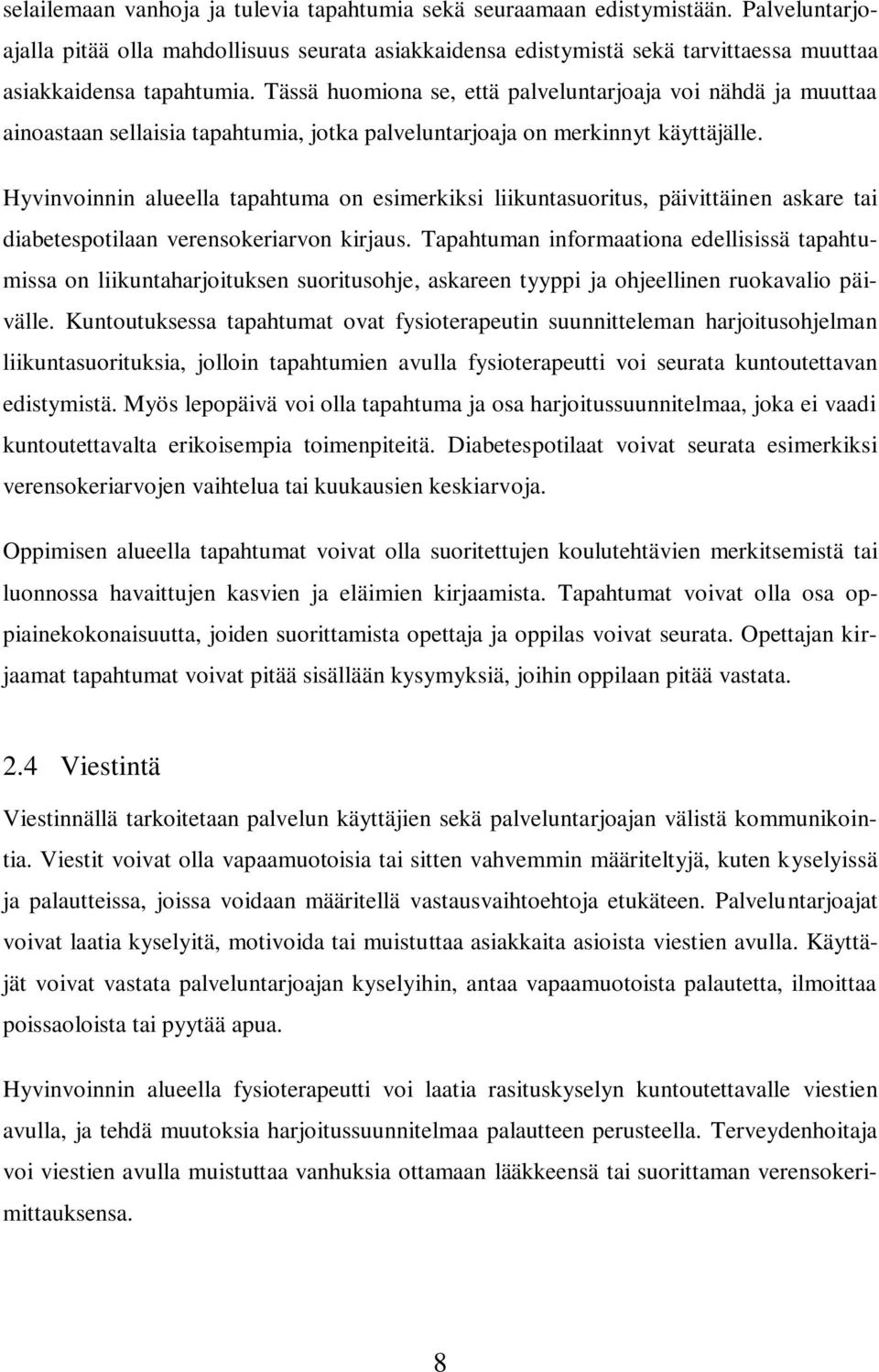 Tässä huomiona se, että palveluntarjoaja voi nähdä ja muuttaa ainoastaan sellaisia tapahtumia, jotka palveluntarjoaja on merkinnyt käyttäjälle.