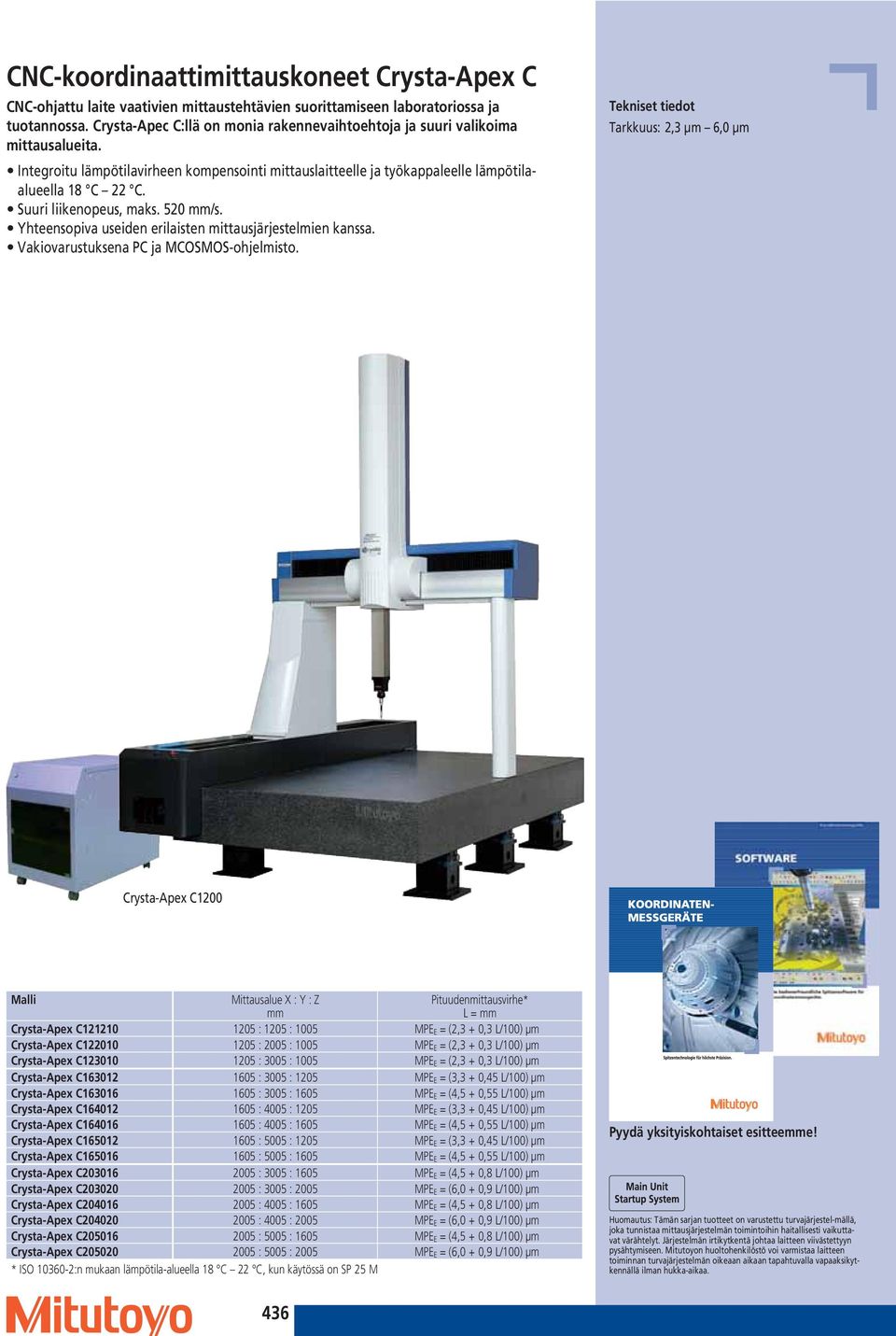 Suuri liikenopeus, maks. 520 mm/s. Yhteensopiva useiden erilaisten mittausjärjestelmien kanssa. Vakiovarustuksena PC ja MCOSMOS-ohjelmisto.