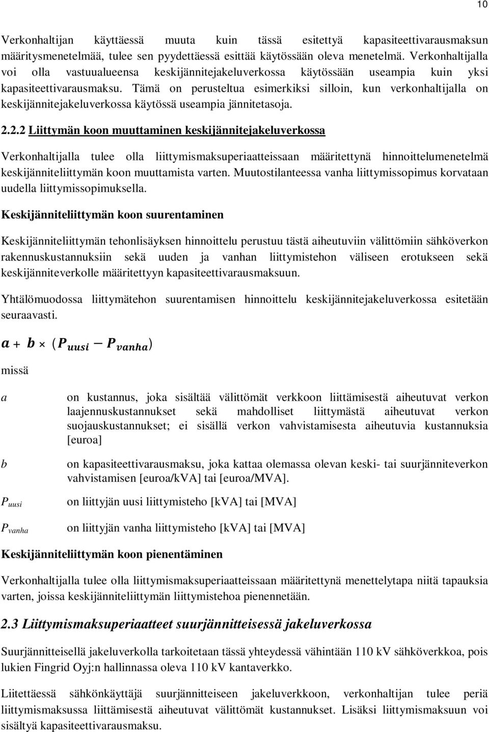 Tämä on perusteltua esimerkiksi silloin, kun verkonhaltijalla on keskijännitejakeluverkossa käytössä useampia jännitetasoja. 2.