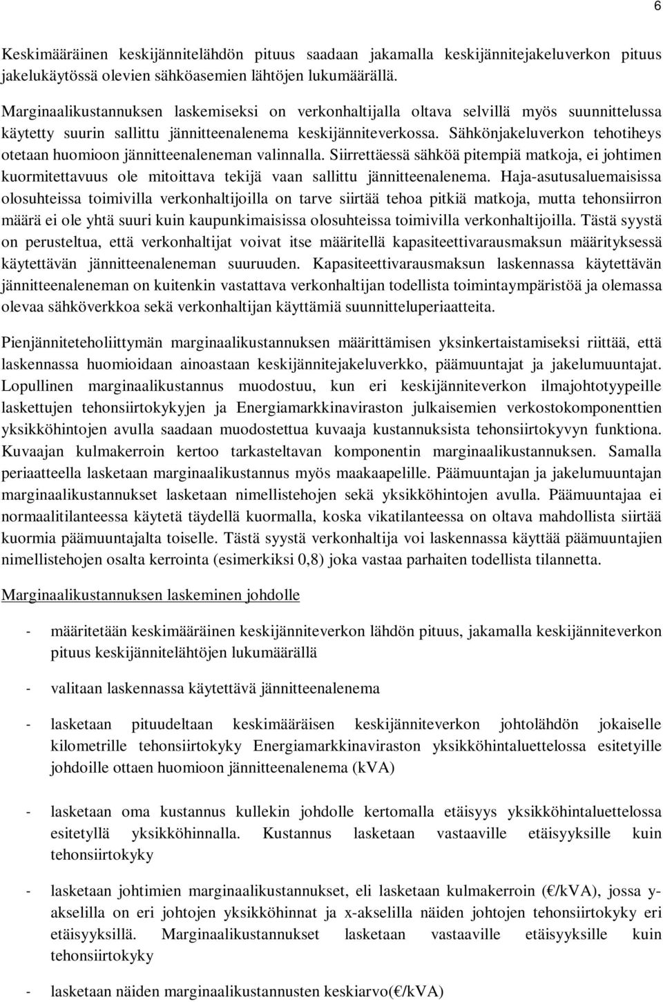 Sähkönjakeluverkon tehotiheys otetaan huomioon jännitteenaleneman valinnalla. Siirrettäessä sähköä pitempiä matkoja, ei johtimen kuormitettavuus ole mitoittava tekijä vaan sallittu jännitteenalenema.