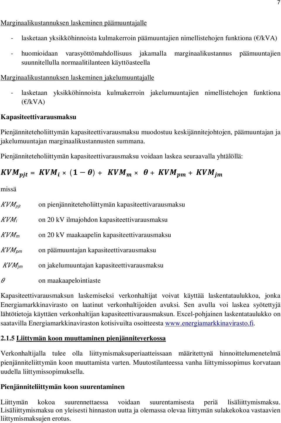 nimellistehojen funktiona ( /kva) Kapasiteettivarausmaksu Pienjänniteteholiittymän kapasiteettivarausmaksu muodostuu keskijännitejohtojen, päämuuntajan ja jakelumuuntajan marginaalikustannusten