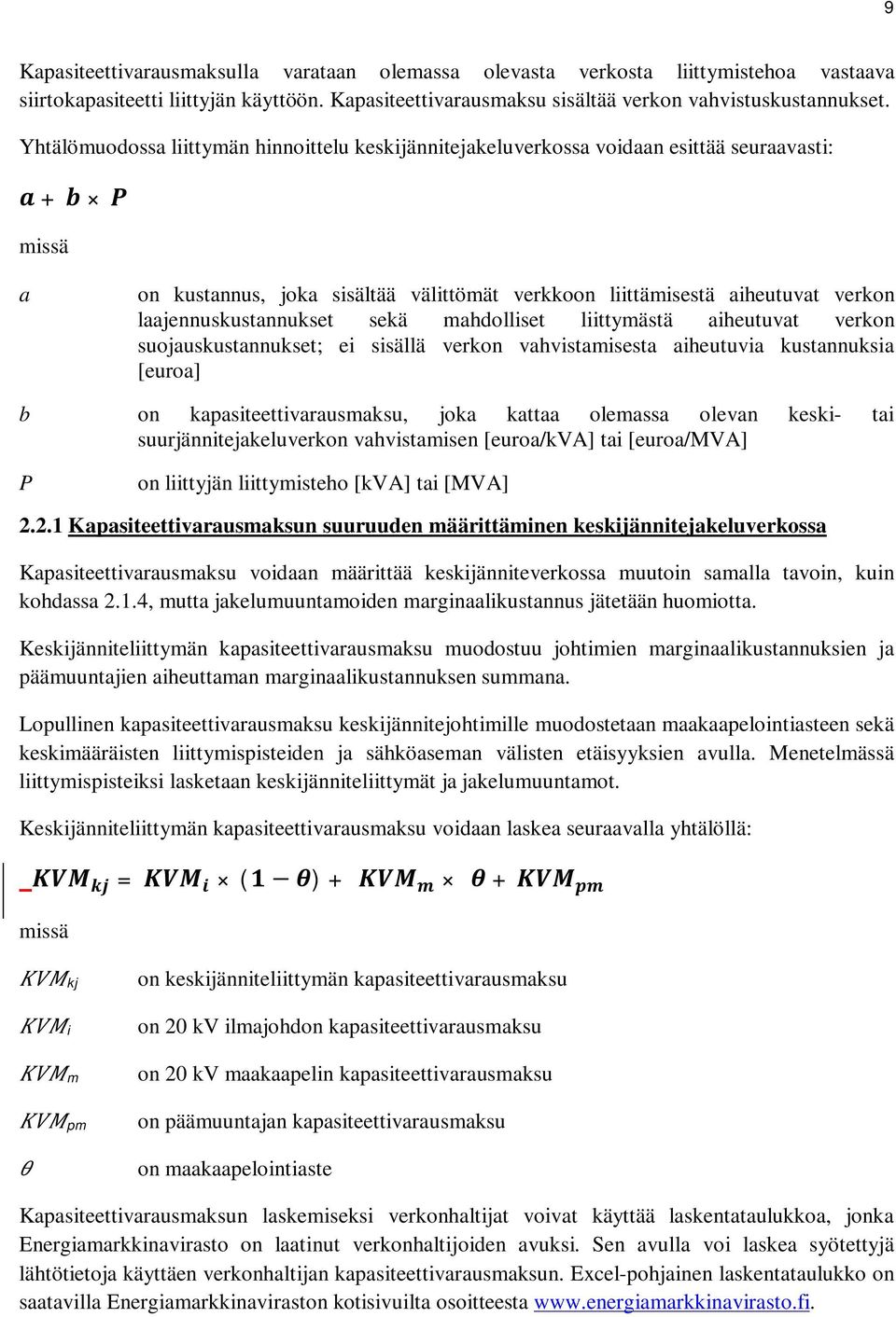 laajennuskustannukset sekä mahdolliset liittymästä aiheutuvat verkon suojauskustannukset; ei sisällä verkon vahvistamisesta aiheutuvia kustannuksia [euroa] b on kapasiteettivarausmaksu, joka kattaa