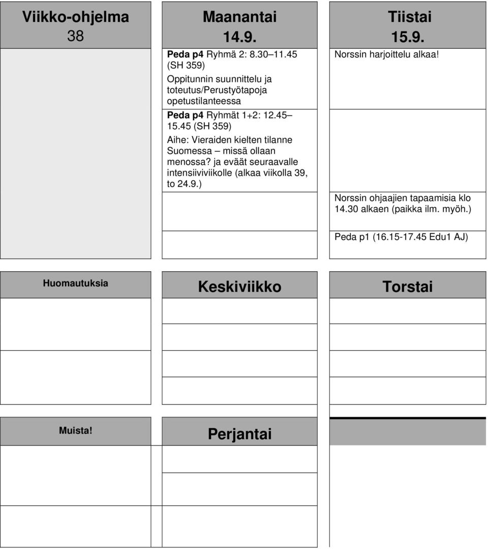 ja eväät seuraavalle intensiiviviikolle (alkaa viikolla 39, to 24.9.) 15.9. Norssin harjoittelu alkaa!