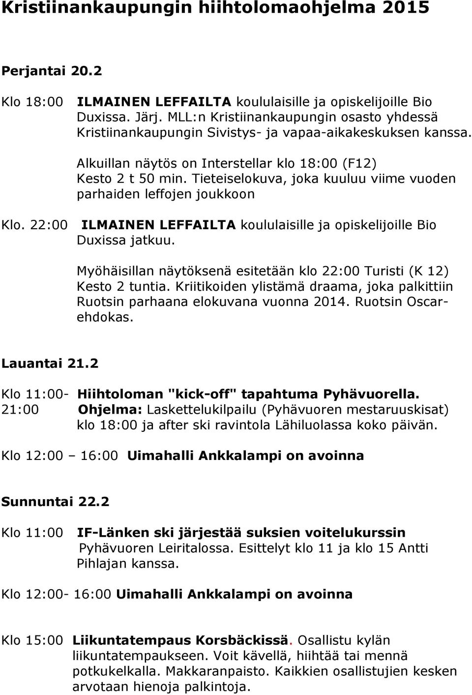 Tieteiselokuva, joka kuuluu viime vuoden parhaiden leffojen joukkoon Klo. 22:00 ILMAINEN LEFFAILTA koululaisille ja opiskelijoille Bio Duxissa jatkuu.