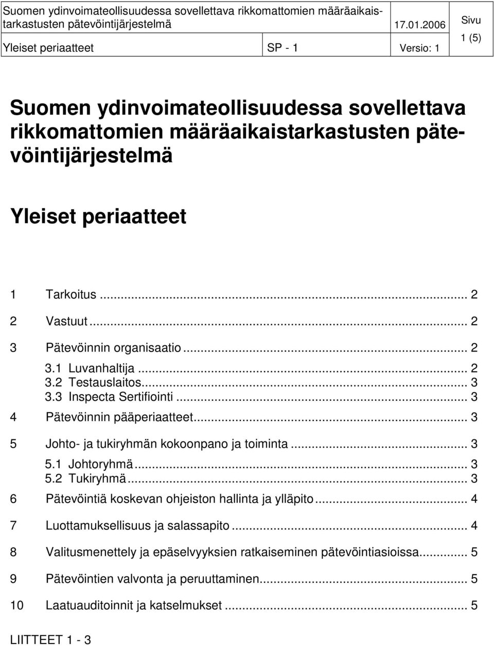 .. 3 5 Johto- ja tukiryhmän kokoonpano ja toiminta... 3 5.1 Johtoryhmä... 3 5.2 Tukiryhmä... 3 6 Pätevöintiä koskevan ohjeiston hallinta ja ylläpito.