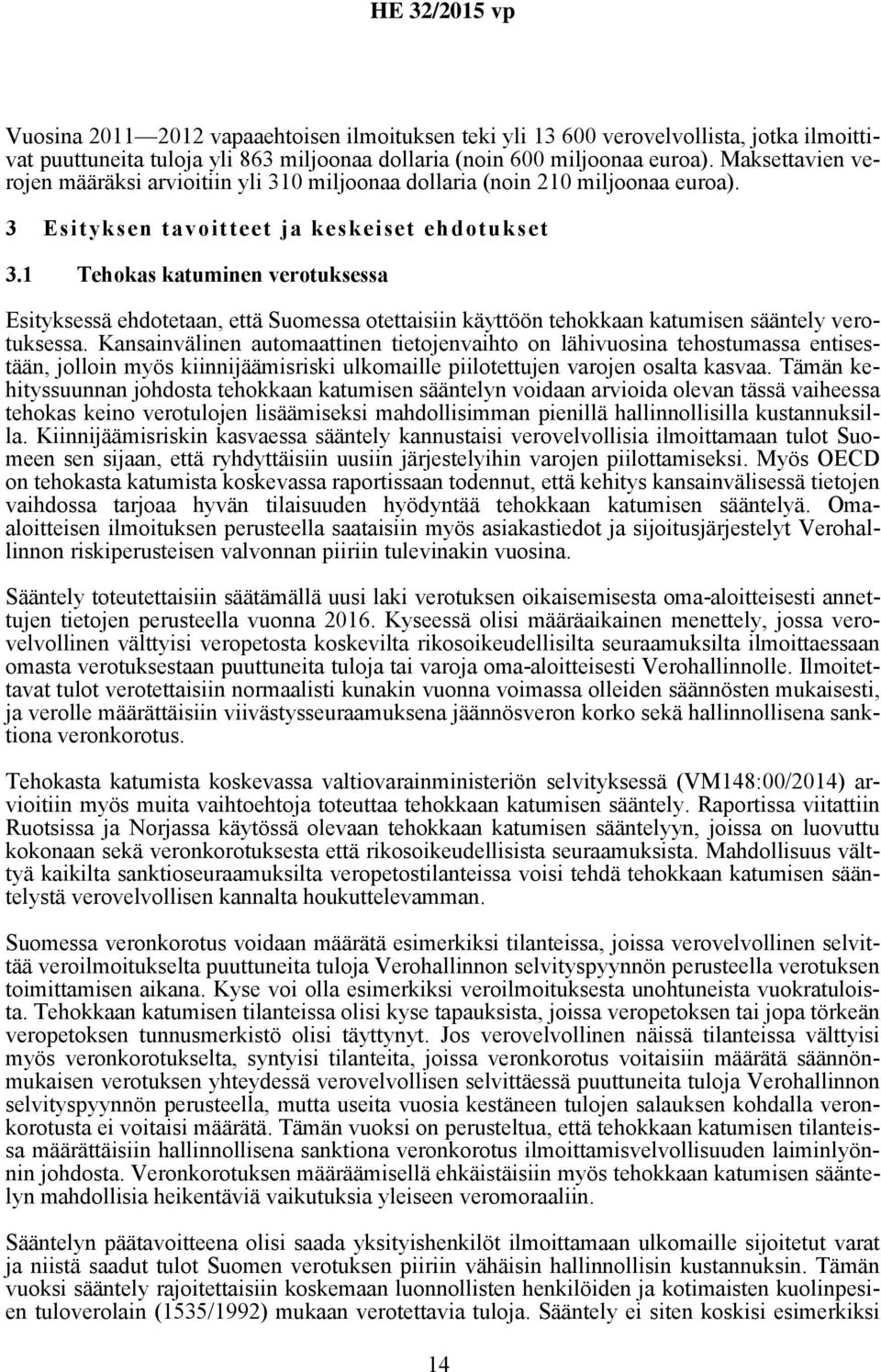 1 Tehokas katuminen verotuksessa Esityksessä ehdotetaan, että Suomessa otettaisiin käyttöön tehokkaan katumisen sääntely verotuksessa.
