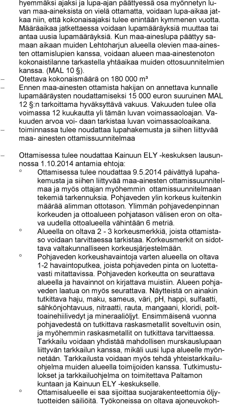 Kun maa-aineslupa päättyy samaan aikaan muiden Lehtoharjun alueella olevien maa-ai nesten ottamislupien kanssa, voidaan alueen maa-ainestenoton ko ko nais ti lan ne tarkastella yhtäaikaa muiden ot to