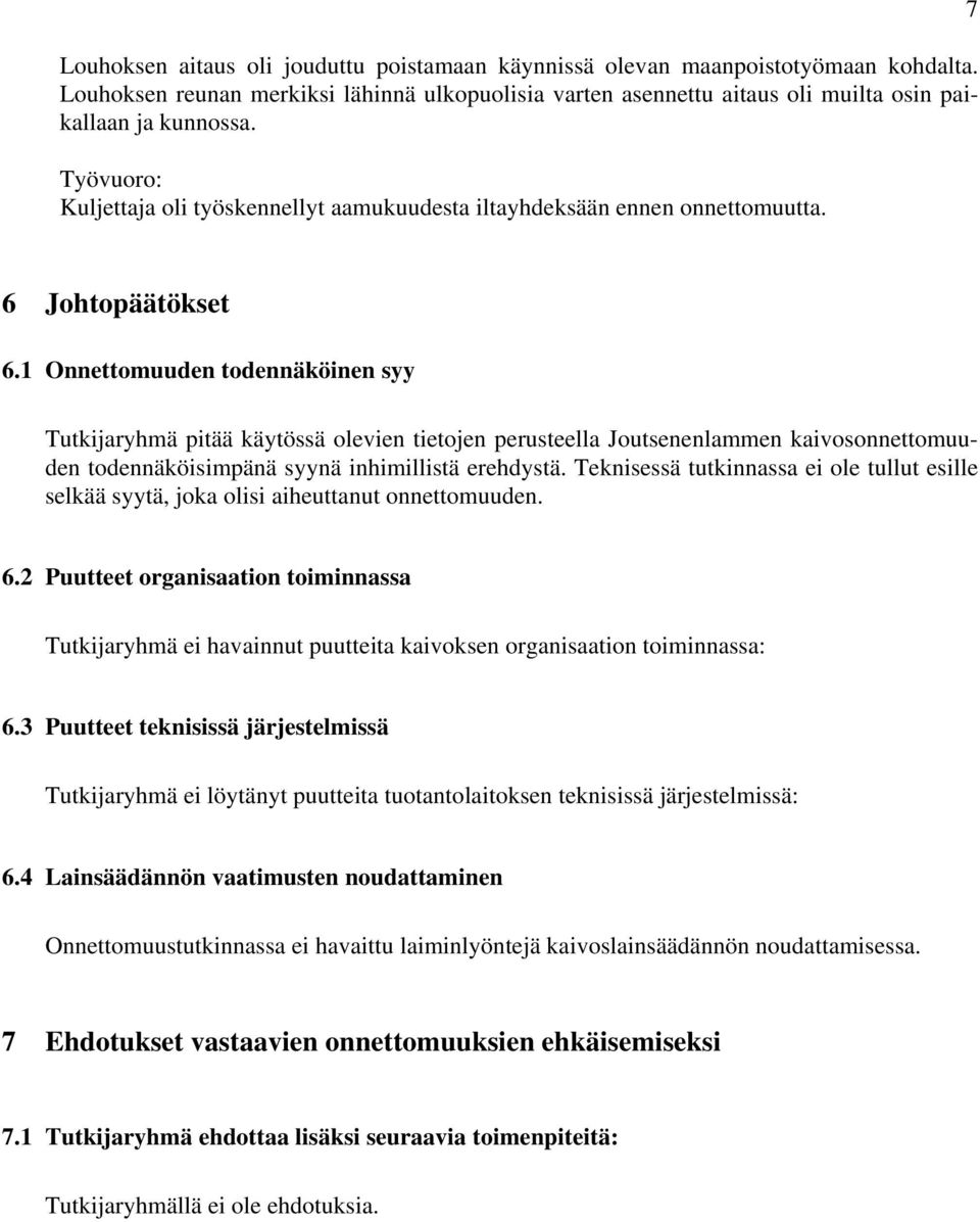 1 Onnettomuuden todennäköinen syy Tutkijaryhmä pitää käytössä olevien tietojen perusteella Joutsenenlammen kaivosonnettomuuden todennäköisimpänä syynä inhimillistä erehdystä.