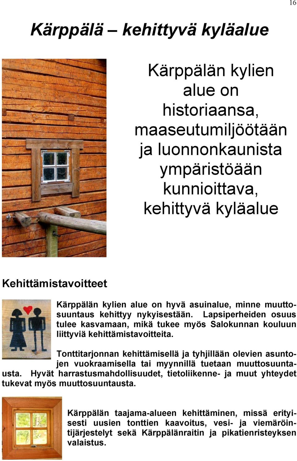 Tonttitarjonnan kehittämisellä ja tyhjillään olevien asuntojen vuokraamisella tai myynnillä tuetaan muuttosuuntausta.