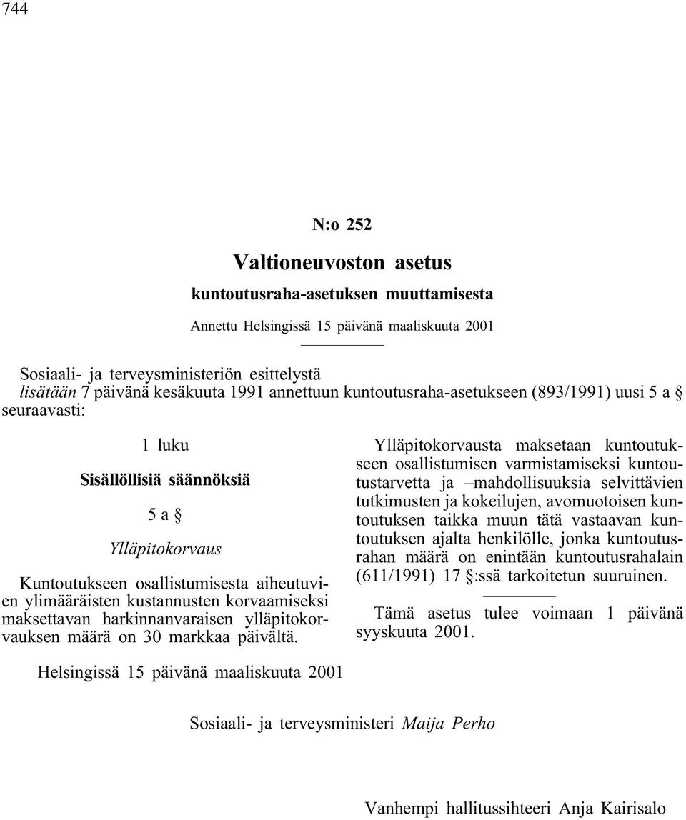 korvaamiseksi maksettavan harkinnanvaraisen ylläpitokorvauksen määrä on 30 markkaa päivältä.