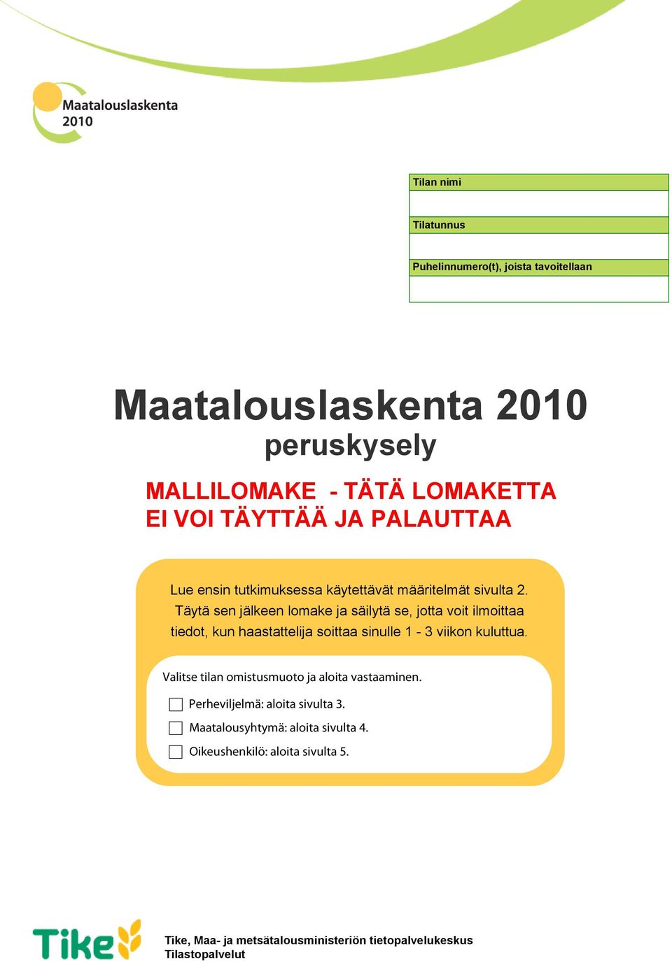 Täytä sen jälkeen lomake ja säilytä se, jotta voit ilmoittaa tiedot, kun aastattelija soittaa sinulle 1-3 viikon kuluttua.