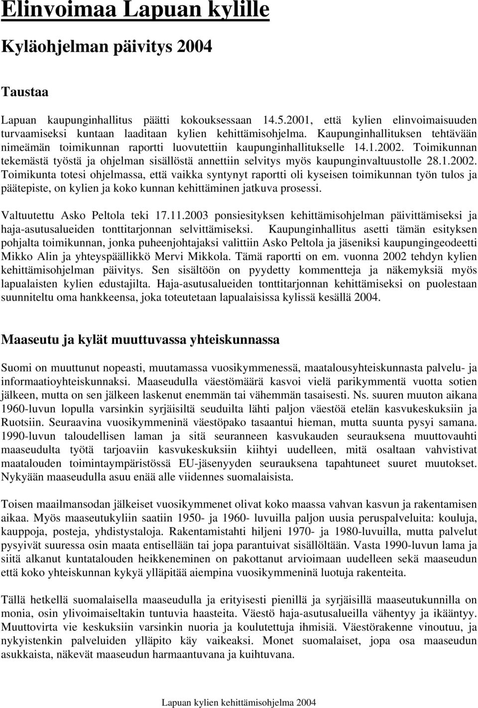 Toimikunnan tekemästä työstä ja ohjelman sisällöstä annettiin selvitys myös kaupunginvaltuustolle 28.1.2002.