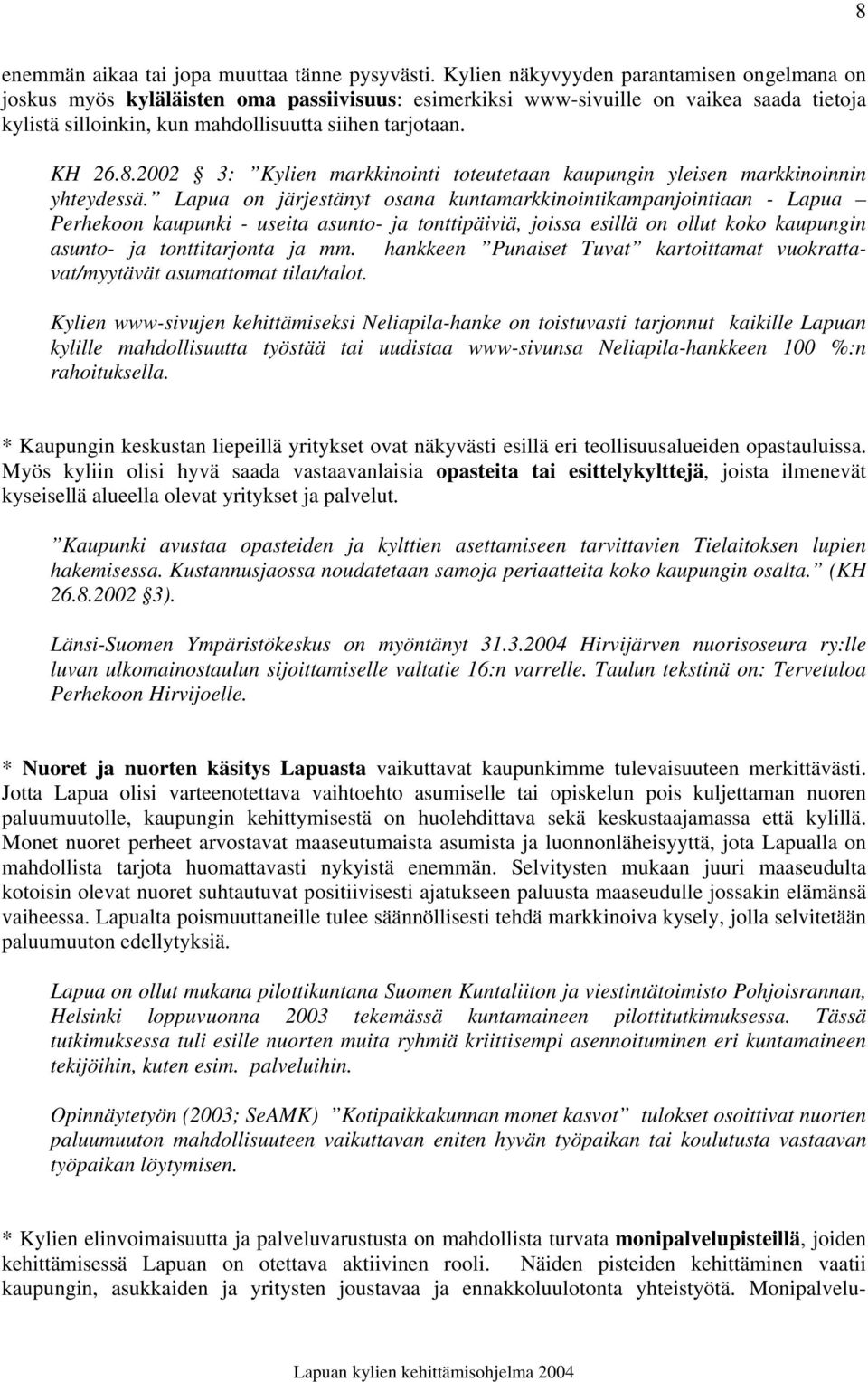 2002 3: Kylien markkinointi toteutetaan kaupungin yleisen markkinoinnin yhteydessä.