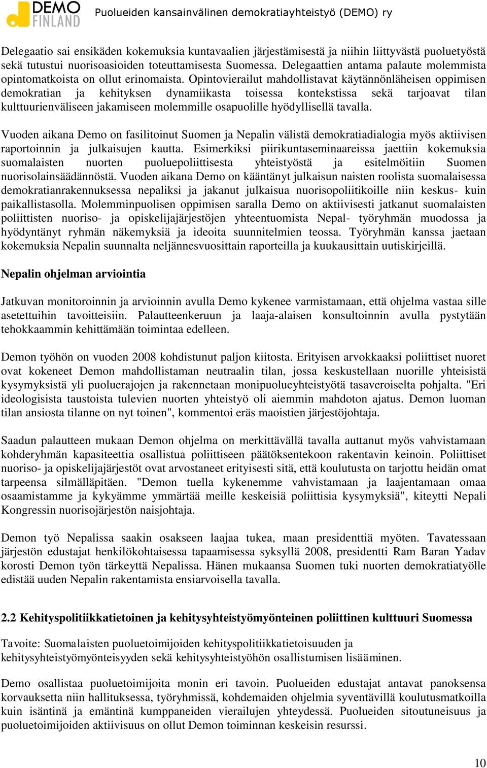 Opintovierailut mahdollistavat käytännönläheisen oppimisen demokratian ja kehityksen dynamiikasta toisessa kontekstissa sekä tarjoavat tilan kulttuurienväliseen jakamiseen molemmille osapuolille