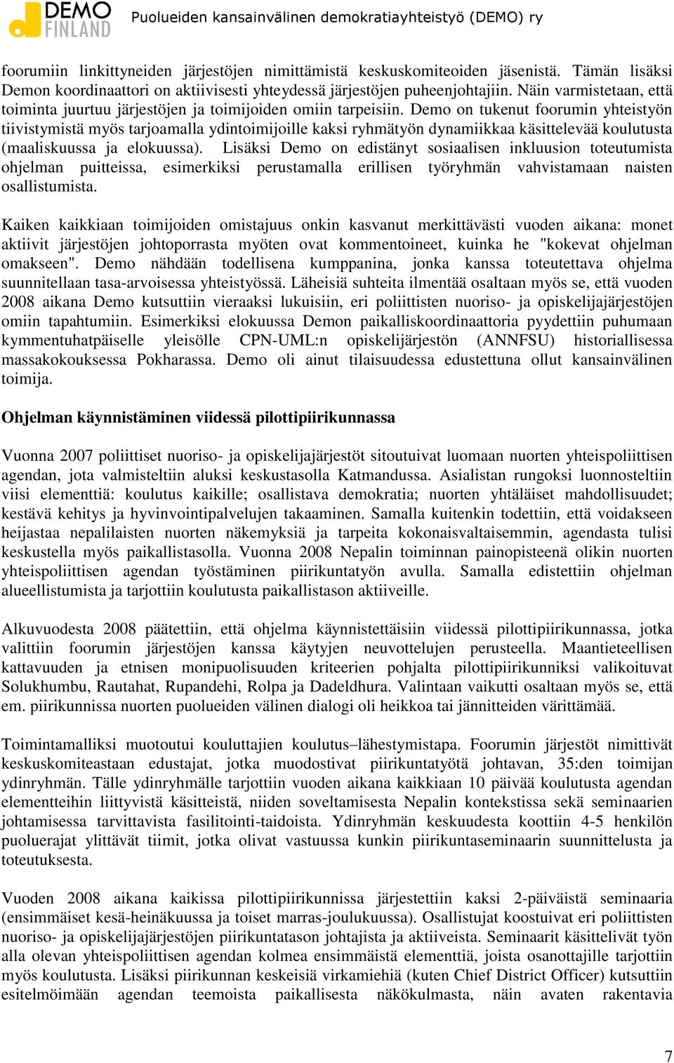 Demo on tukenut foorumin yhteistyön tiivistymistä myös tarjoamalla ydintoimijoille kaksi ryhmätyön dynamiikkaa käsittelevää koulutusta (maaliskuussa ja elokuussa).