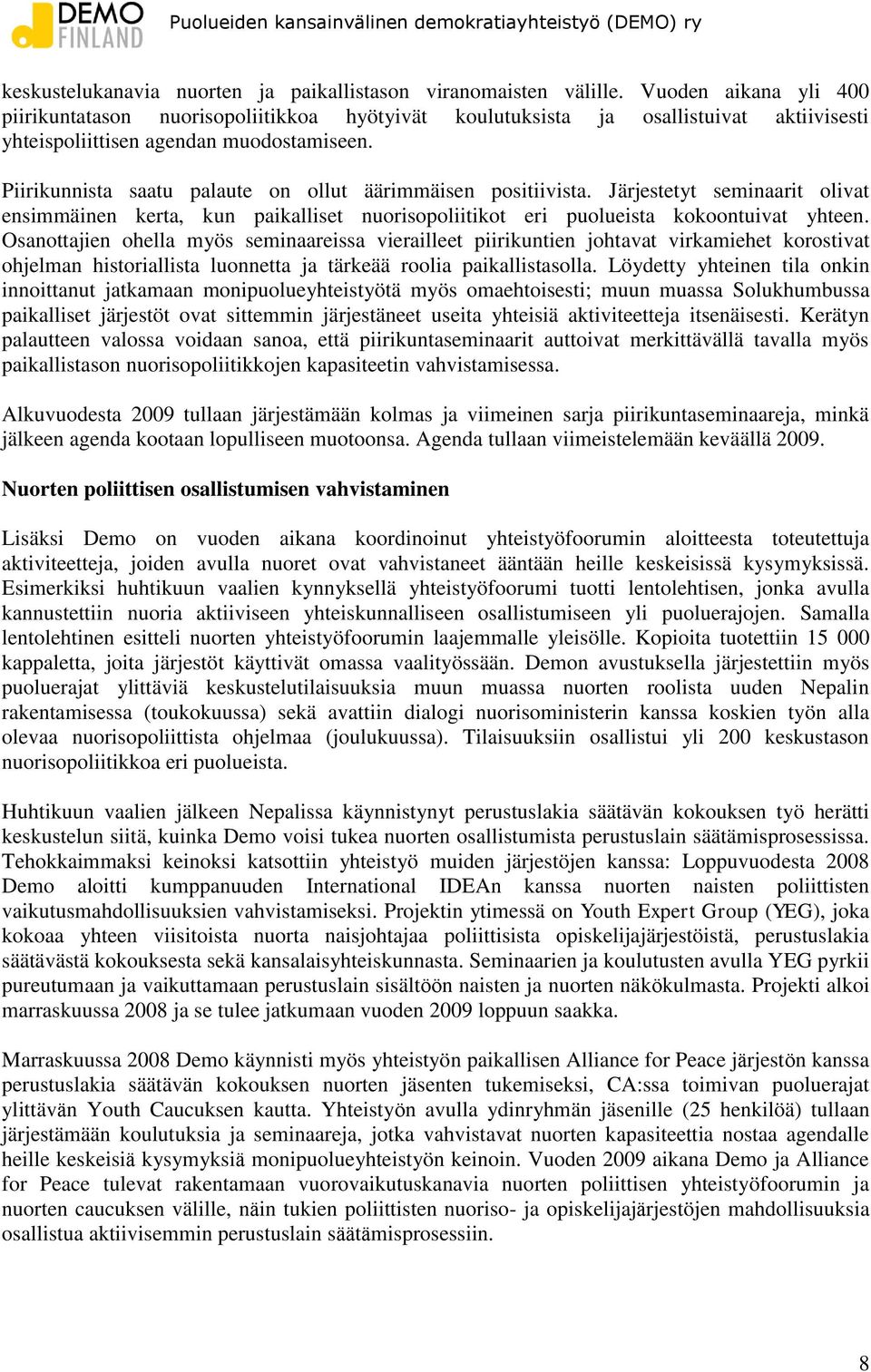 Piirikunnista saatu palaute on ollut äärimmäisen positiivista. Järjestetyt seminaarit olivat ensimmäinen kerta, kun paikalliset nuorisopoliitikot eri puolueista kokoontuivat yhteen.