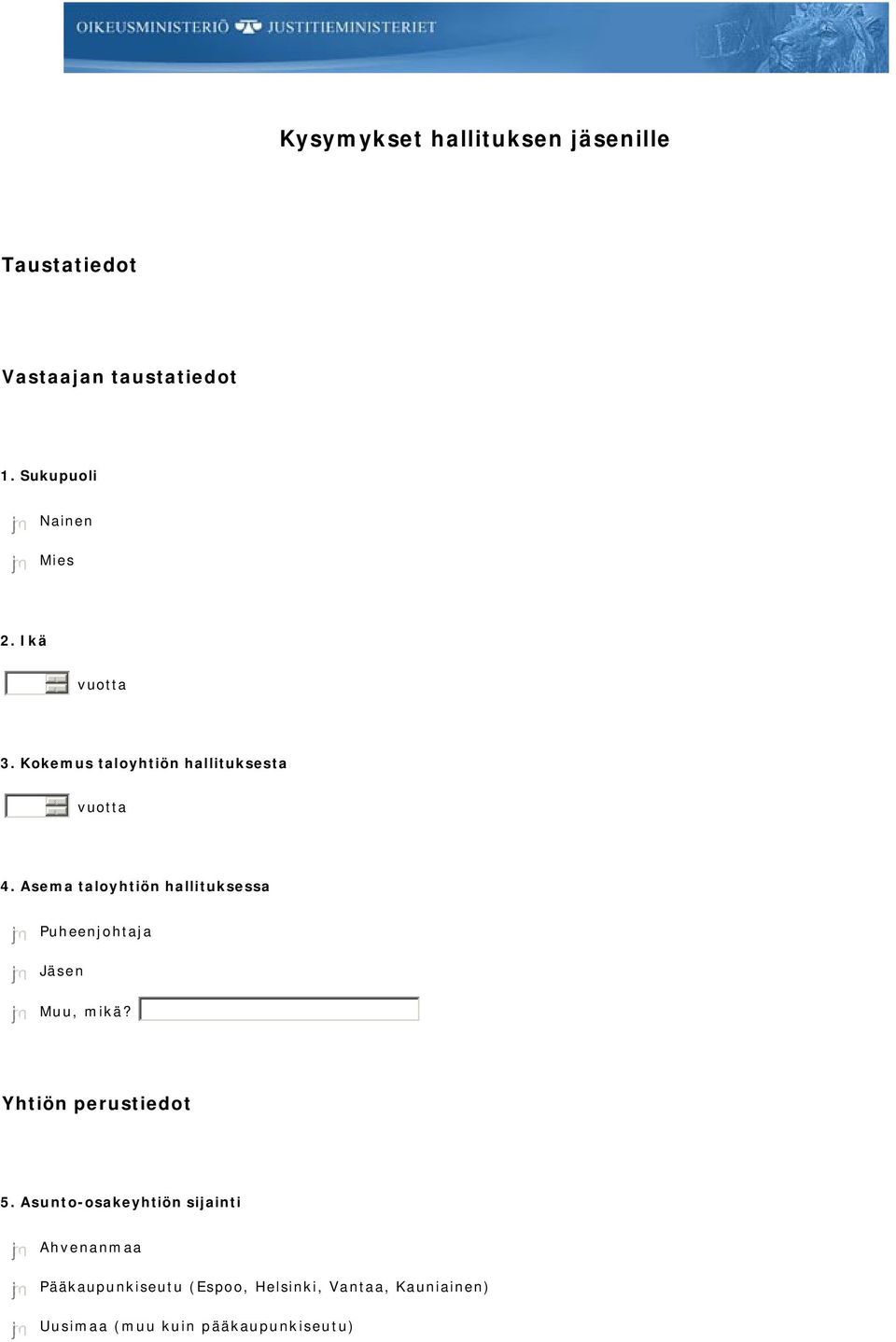 Asema taloyhtiön hallituksessa Puheenjohtaja Jäsen Muu, mikä? Yhtiön perustiedot 5.