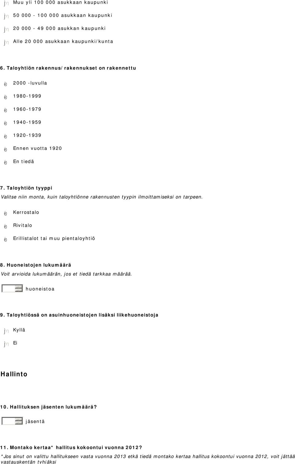 Taloyhtiön tyyppi Valitse niin monta, kuin taloyhtiönne rakennusten tyypin ilmoittamiseksi on tarpeen. Kerrostalo Rivitalo Erillistalot tai muu pientaloyhtiö 8.