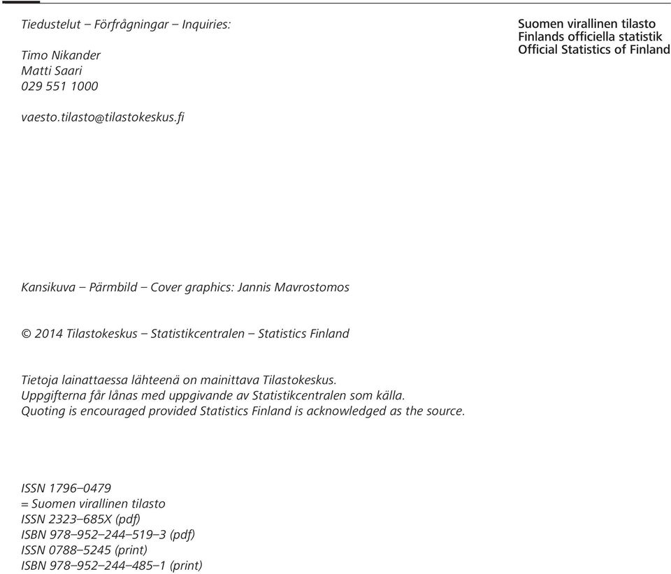 on mainittava Tilastokeskus. Uppgifterna får lånas med uppgivande av Statistikcentralen som källa.