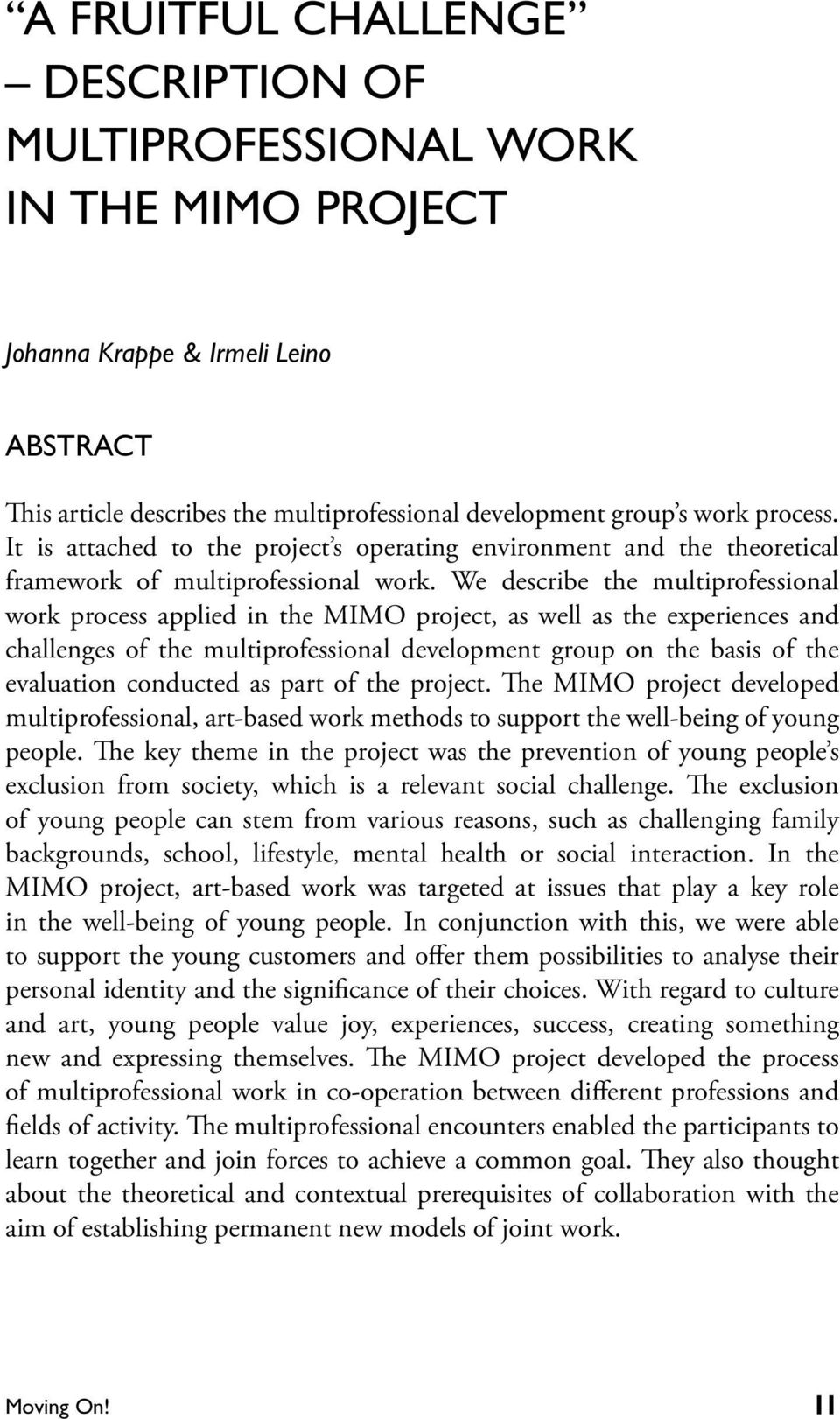 We describe the multiprofessional work process applied in the MIMO project, as well as the experiences and challenges of the multiprofessional development group on the basis of the evaluation