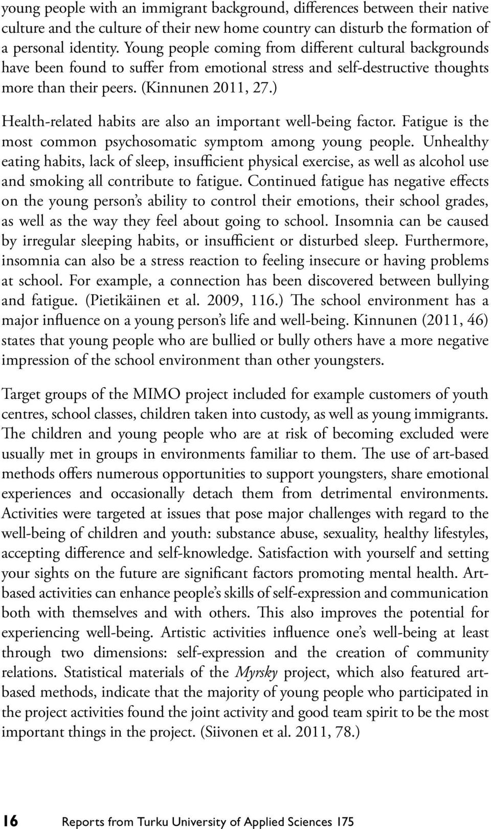 ) Health-related habits are also an important well-being factor. Fatigue is the most common psychosomatic symptom among young people.