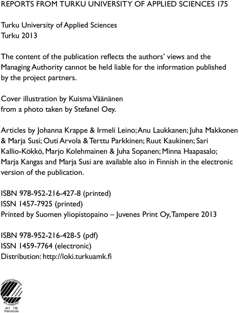 Articles by Johanna Krappe & Irmeli Leino; Anu Laukkanen; Juha Makkonen & Marja Susi; Outi Arvola & Terttu Parkkinen; Ruut Kaukinen; Sari Kallio-Kökkö, Marjo Kolehmainen & Juha Sopanen; Minna