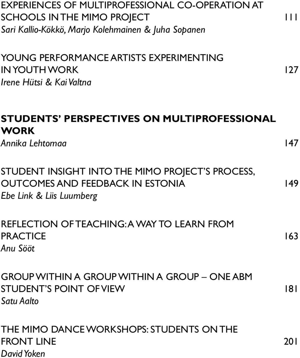 INTO THE MIMO PROJECT S PROCESS, OUTCOMES AND FEEDBACK IN ESTONIA 149 Ebe Link & Liis Luumberg REFLECTION OF TEACHING: A WAY TO LEARN FROM PRACTICE 163