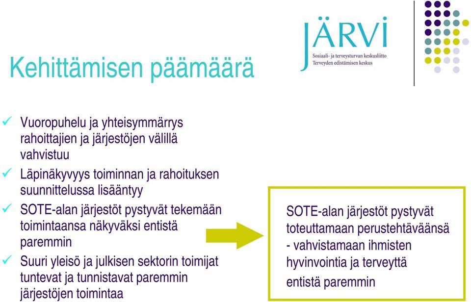 entistä paremmin Suuri yleisö ja julkisen sektorin toimijat tuntevat ja tunnistavat paremmin järjestöjen toimintaa