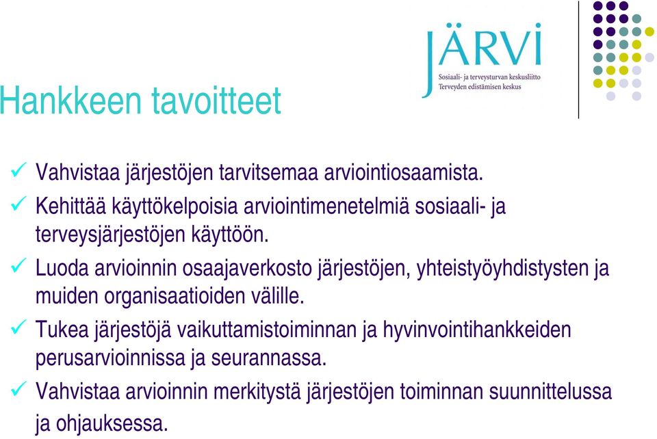 Luoda arvioinnin osaajaverkosto järjestöjen, yhteistyöyhdistysten ja muiden organisaatioiden välille.