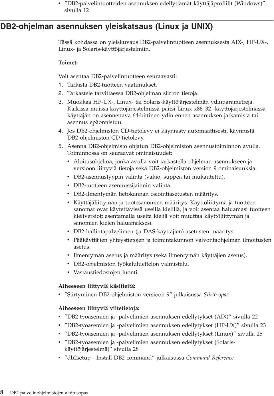 Tarkastele tarvittaessa DB2-ohjelman siirron tietoja. 3. Muokkaa HP-UX-, Linux- tai Solaris-käyttöjärjestelmän ydinparametreja.