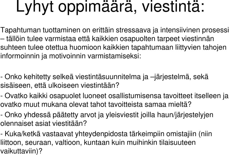 viestintään? - Ovatko kaikki osapuolet luoneet osallistumisensa tavoitteet itselleen ja ovatko muut mukana olevat tahot tavoitteista samaa mieltä?