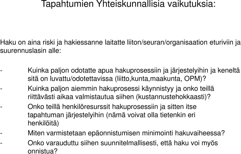 - Kuinka paljon aiemmin hakuprosessi käynnistyy ja onko teillä riittävästi aikaa valmistautua siihen (kustannustehokkaasti)?