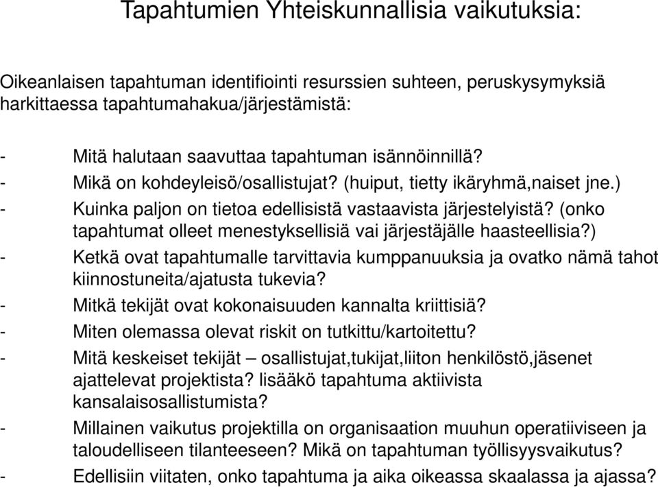 (onko tapahtumat olleet menestyksellisiä vai järjestäjälle haasteellisia?) - Ketkä ovat tapahtumalle tarvittavia kumppanuuksia ja ovatko nämä tahot kiinnostuneita/ajatusta tukevia?