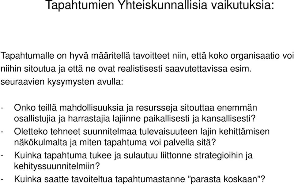 seuraavien kysymysten avulla: - Onko teillä mahdollisuuksia ja resursseja sitouttaa enemmän osallistujia ja harrastajia lajiinne paikallisesti ja