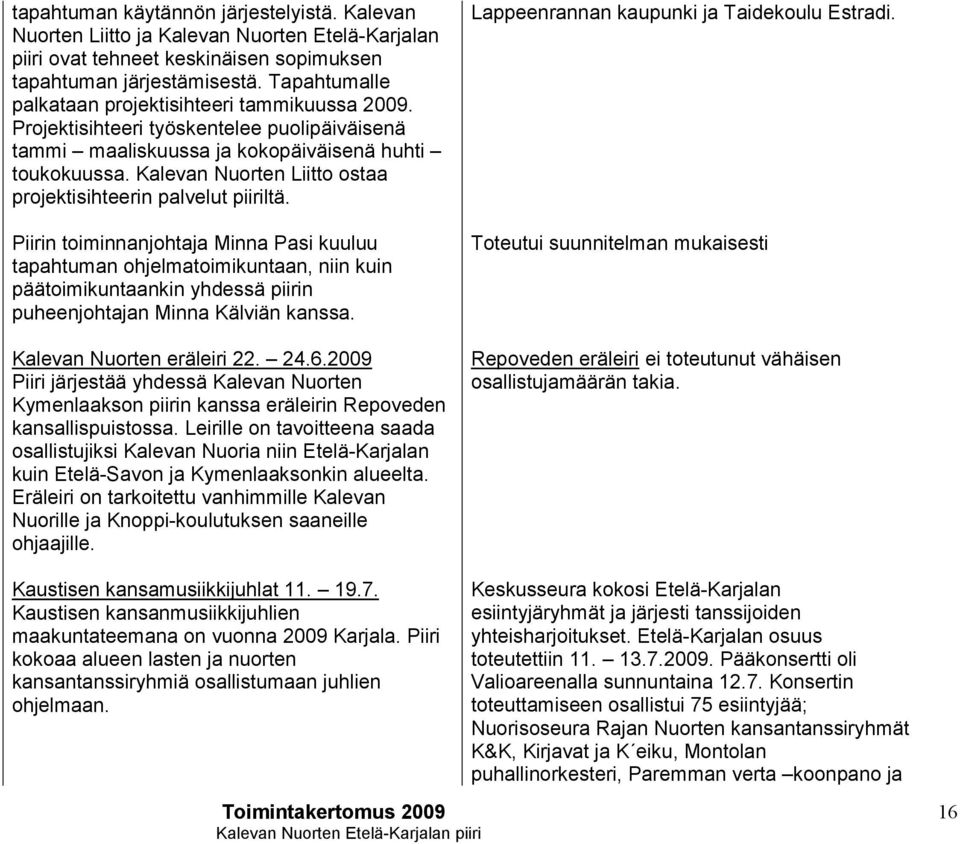 Kalevan Nuorten Liitto ostaa projektisihteerin palvelut piiriltä.
