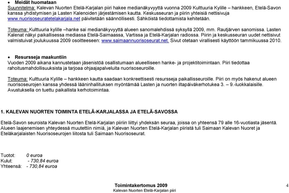 Toteuma: Kulttuuria kylille hanke sai medianäkyvyyttä alueen sanomalehdissä syksyllä 2009, mm. Rautjärven sanomissa.